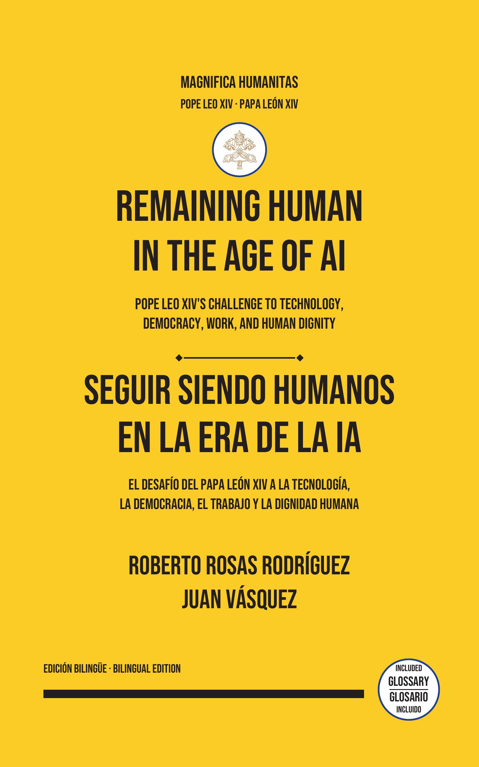 Yellow cover of Remaining Human in the Age of AI / Seguir siendo humanos en la era de la IA by Roberto Rosas Rodríguez and Juan Vásquez